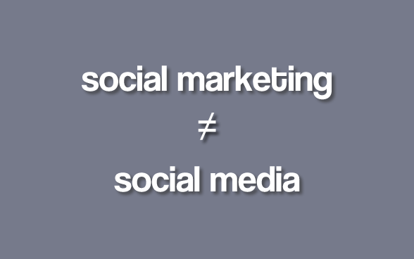 Social Marketing does not equal Social Media